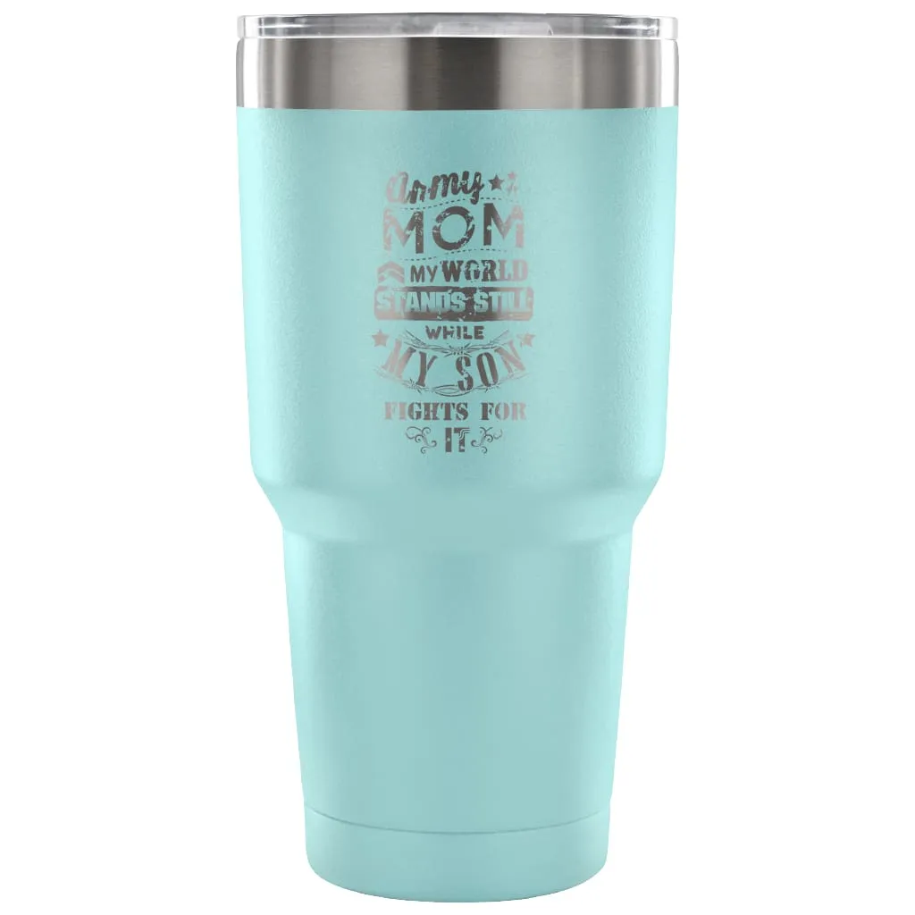 Army Mom Travel Mug  My World Stands Still While 30 oz Stainless Steel Tumbler