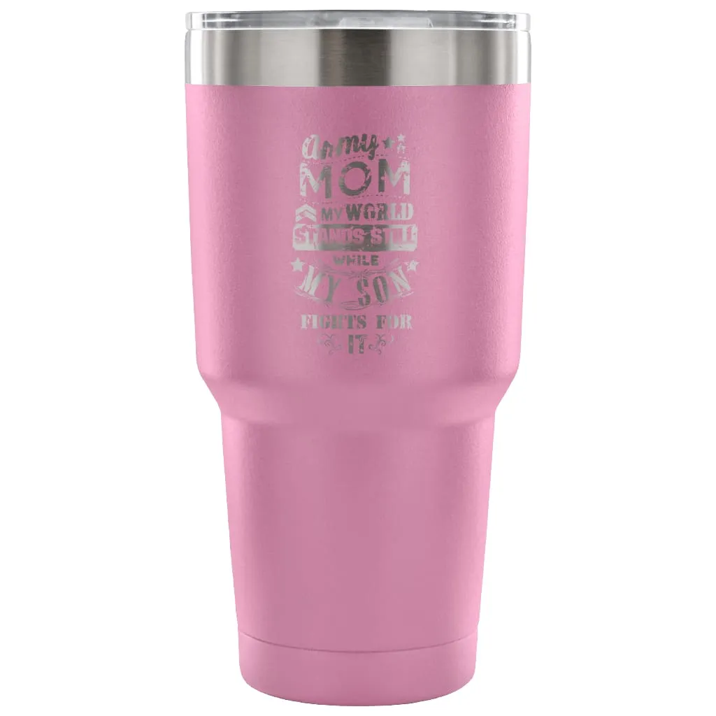 Army Mom Travel Mug  My World Stands Still While 30 oz Stainless Steel Tumbler