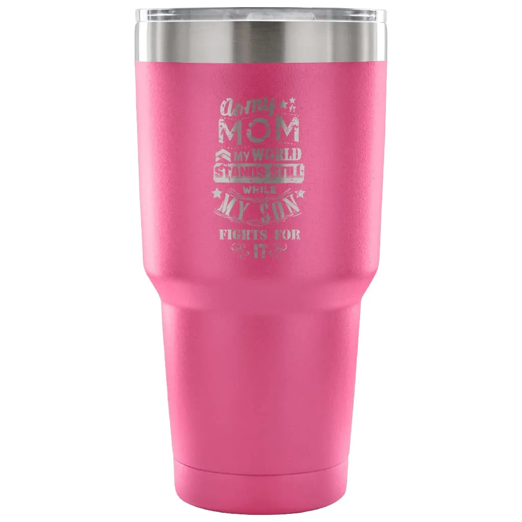 Army Mom Travel Mug  My World Stands Still While 30 oz Stainless Steel Tumbler