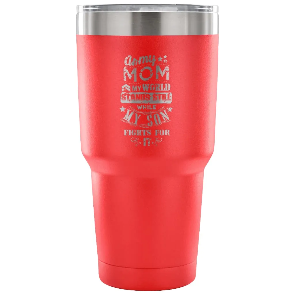 Army Mom Travel Mug  My World Stands Still While 30 oz Stainless Steel Tumbler