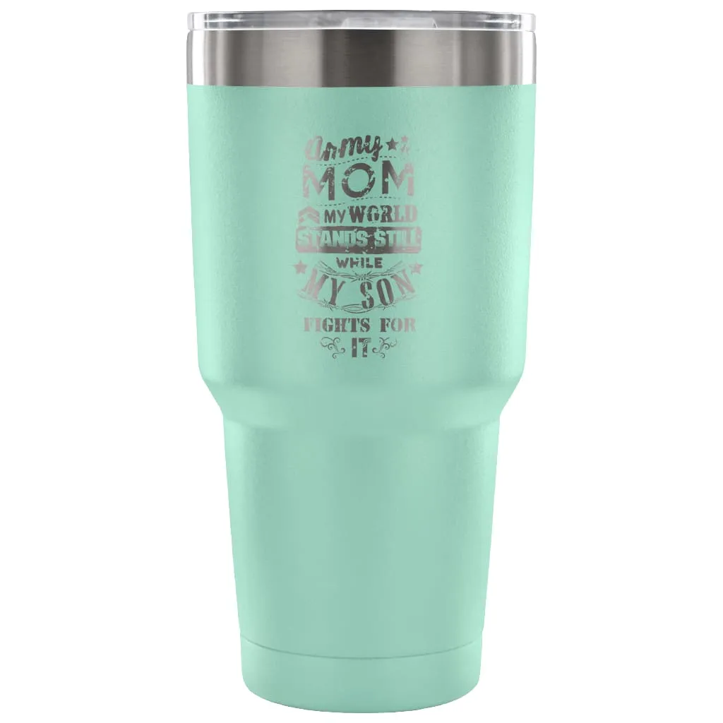 Army Mom Travel Mug  My World Stands Still While 30 oz Stainless Steel Tumbler