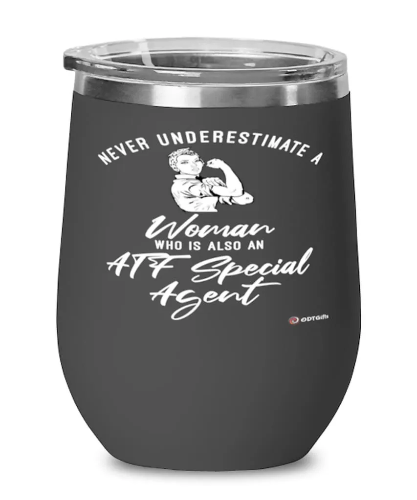 ATF Wine Glass Never Underestimate A Woman Who Is Also An ATF Special Agent 12oz Stainless Steel Black