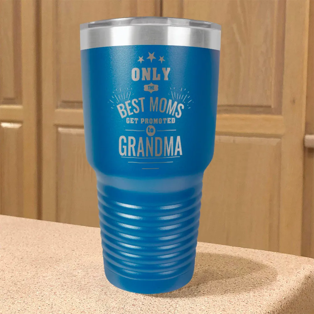 Only the Best Moms Get Promoted to Grandma Personalized Stainless Steel Tumbler