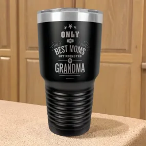 Only the Best Moms Get Promoted to Grandma Personalized Stainless Steel Tumbler