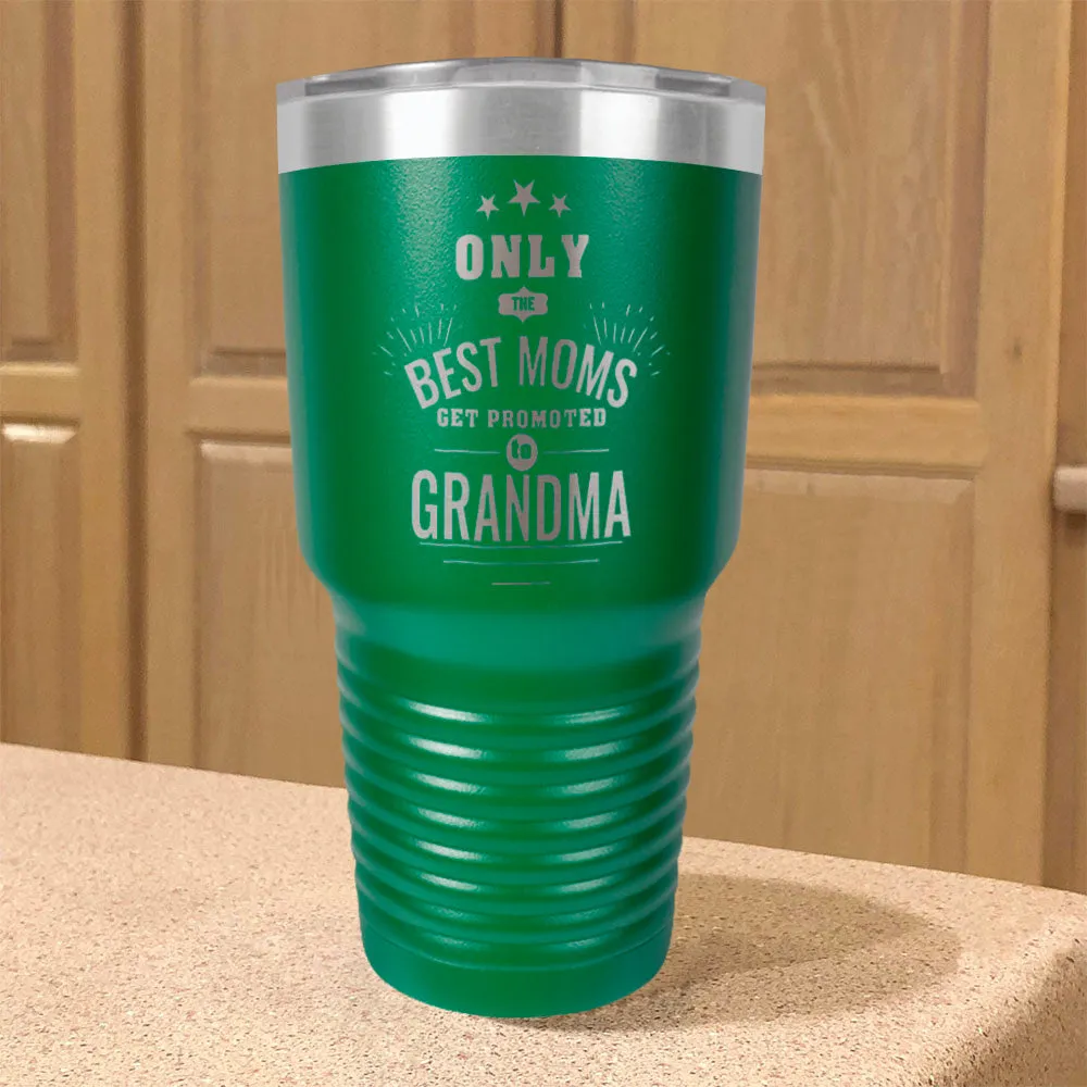 Only the Best Moms Get Promoted to Grandma Personalized Stainless Steel Tumbler